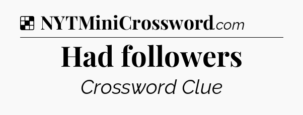 Solution: Had followers - NYT Crossword