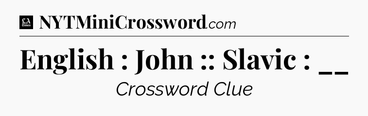 English : John :: Slavic : __ - LA Times Crossword