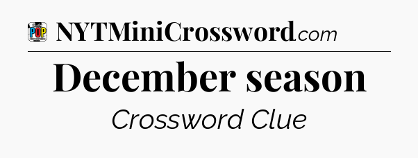 December season Crossword Clue
