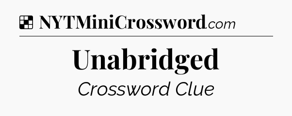Solution: Unabridged - NYT Crossword