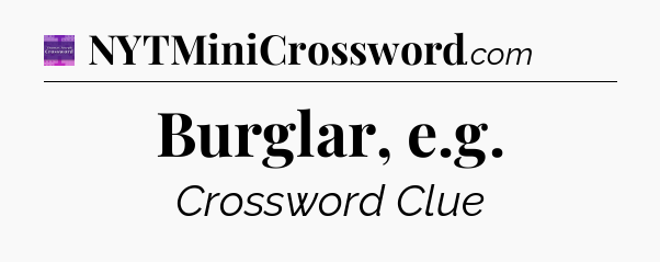 Burglar, e.g - Thomas Joseph Crossword