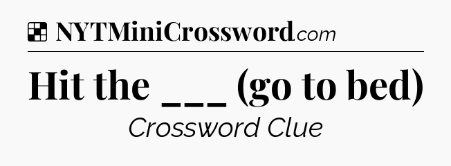 Solution: Hit the ___ (go to bed) - NYT Crossword
