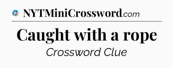 Caught with a rope Crossword Clue