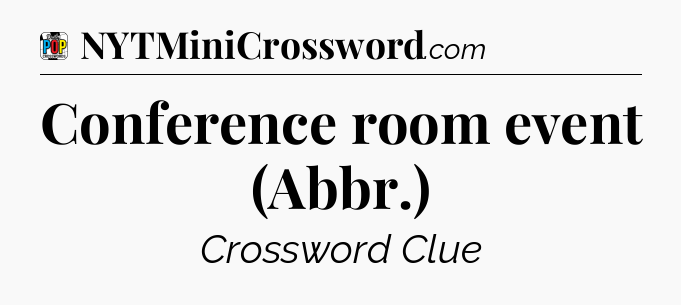 Conference room event (Abbr.) Crossword Clue