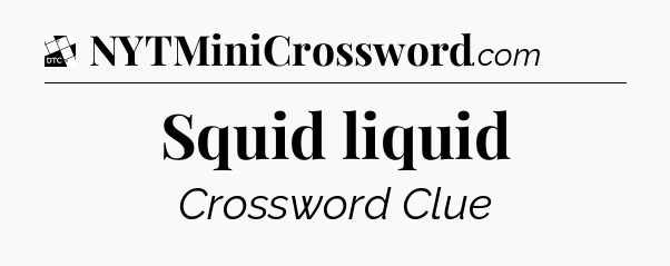 Squid liquid - Daily Themed Mini Crossword