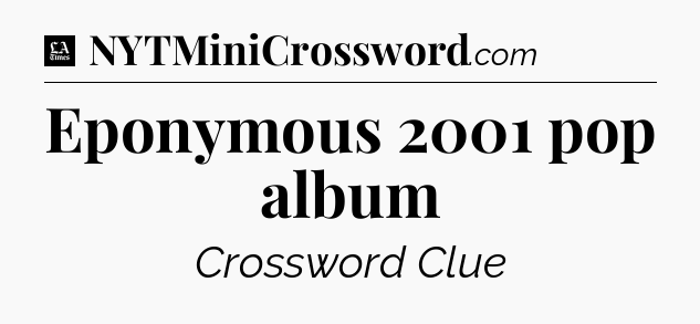 Eponymous 2001 pop album - LA Times Crossword