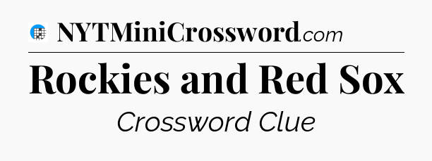 Rockies and Red Sox Crossword Clue