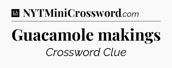 Guacamole makings - LA Times Crossword