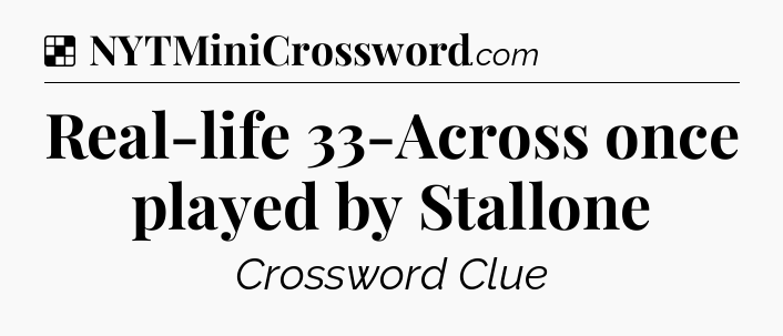 Solution: Real-life 33-Across once played by Stallone - NYT Crossword