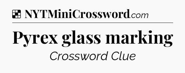 Solution: Pyrex glass marking - NYT Crossword