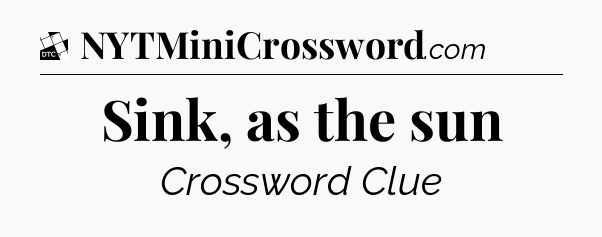 Sink, as the sun - Daily Themed Mini Crossword