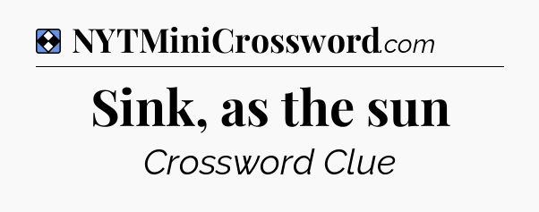 Solution: Sink, as the sun - NYT Mini Crossword