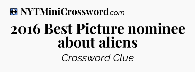 Solution: 2016 Best Picture nominee about aliens - NYT Mini Crossword