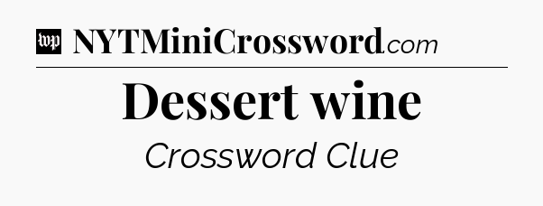 Dessert wine Crossword Clue