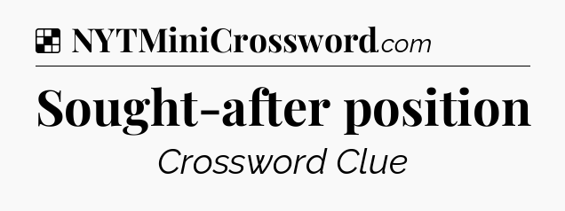 Solution: Sought-after position - NYT Crossword