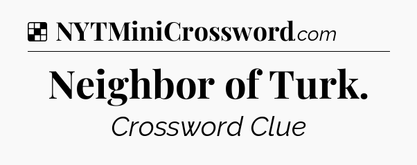 Solution: Neighbor of Turk - NYT Crossword