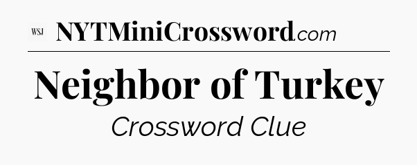 Neighbor of Turkey - WSJ Crossword