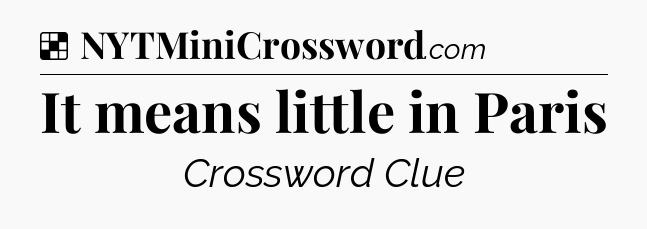 Solution: It means little in Paris - NYT Crossword