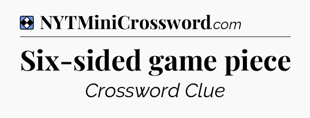 Solution: Six-sided game piece - NYT Mini Crossword
