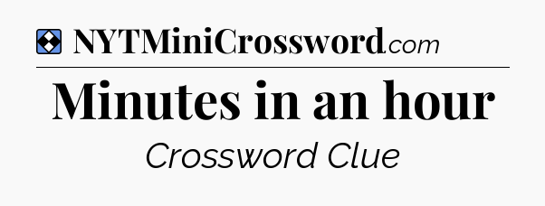 Solution: Minutes in an hour - NYT Mini Crossword