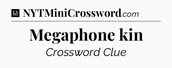 Megaphone kin - LA Times Crossword