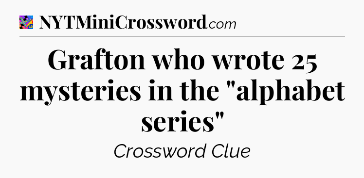 Grafton who wrote 25 mysteries in the 