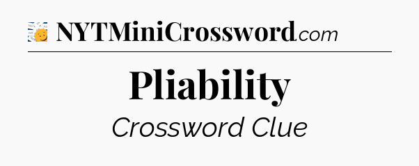 Pliability - 7 Little Words