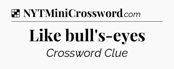Solution: Like bull's-eyes - NYT Crossword