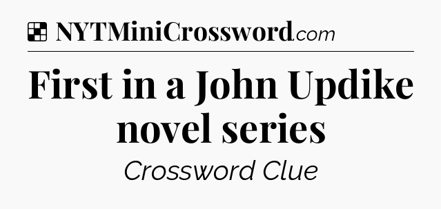 Solution: First in a John Updike novel series - NYT Crossword