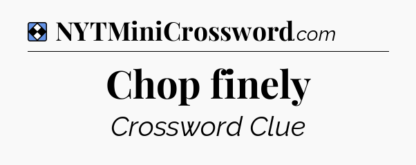 Solution: Chop finely - NYT Mini Crossword