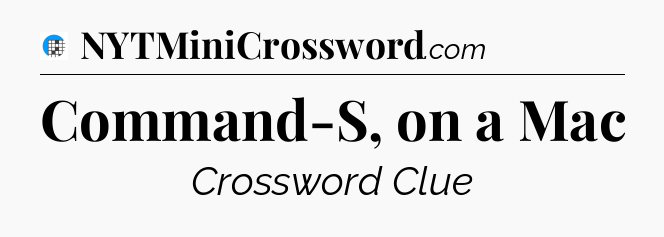 Command-S, on a Mac Crossword Clue