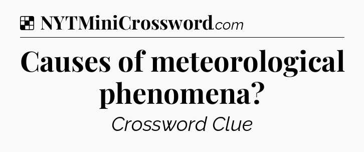 Solution: Causes of meteorological phenomena - NYT Crossword