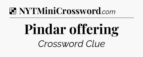 Solution: Pindar offering - NYT Crossword