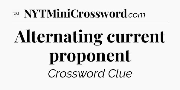 Alternating current proponent - WSJ Crossword