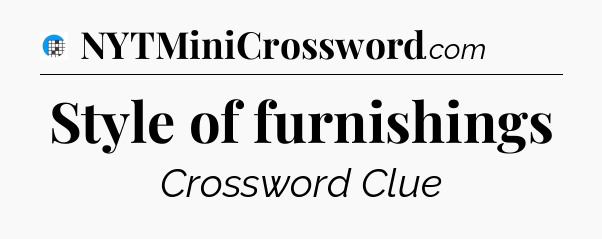Style of furnishings Crossword Clue