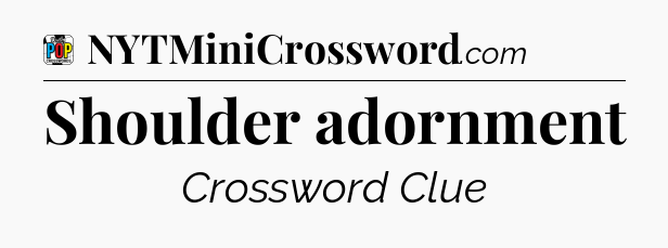 Shoulder adornment Crossword Clue