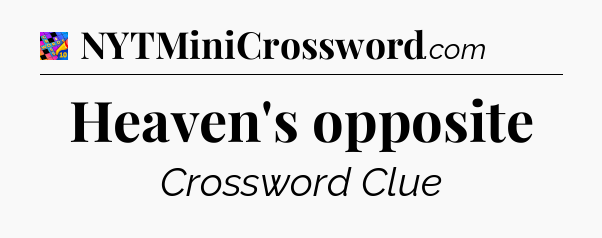 Heaven's opposite Crossword Clue