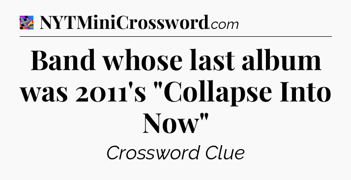 Band whose last album was 2011's 