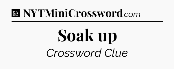 Soak up - LA Times Crossword