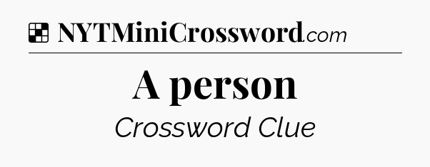 Solution: A person - NYT Crossword