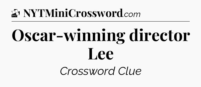 Oscar-winning director Lee - Daily Themed Classic Crossword
