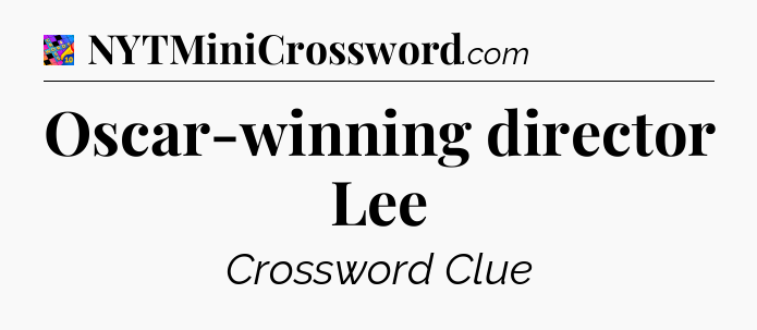 Oscar-winning director Lee Crossword Clue