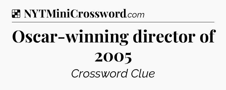 Solution: Oscar-winning director of 2005 - NYT Crossword