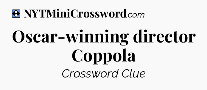 Solution: Oscar-winning director Coppola - NYT Mini Crossword
