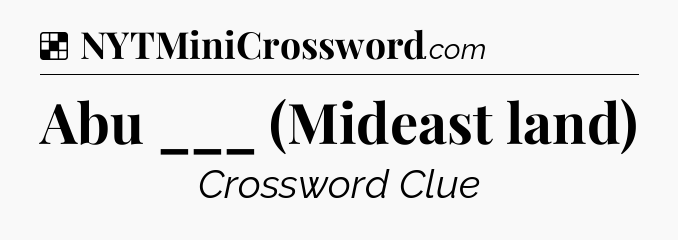 Solution: Abu ___ (Mideast land) - NYT Crossword