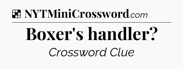 Solution: Boxer's handler - NYT Crossword