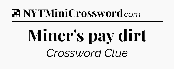 Solution: Miner's pay dirt - NYT Crossword