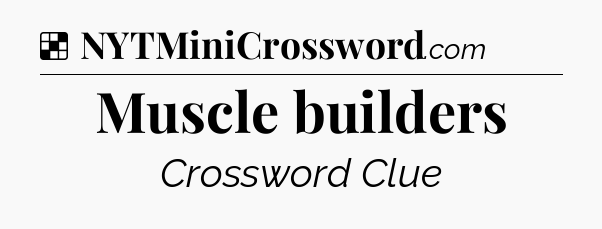 Solution: Muscle builders - NYT Crossword