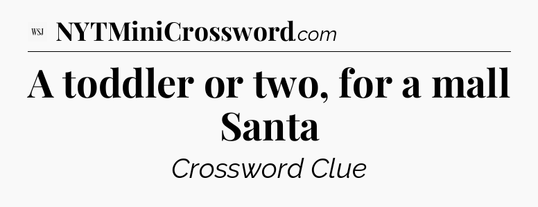 A toddler or two, for a mall Santa - WSJ Crossword