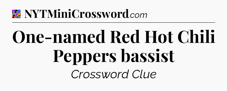 One-named Red Hot Chili Peppers bassist Crossword Clue